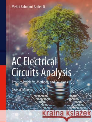 AC Electrical Circuit Analysis: Practice Problems, Methods, and Solutions Mehdi Rahmani-Andebili 9783032057839 Springer