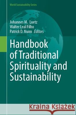Handbook of Traditional Spirituality and Sustainability Johannes Luetz Walter Leal Filho Patrick Nunn 9783032057945 Springer