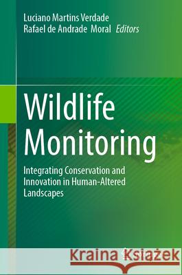 Wildlife Monitoring: Integrating Conservation and Innovation in Human-Altered Landscapes Luciano Martin Rafael de Andrade Moral 9783032058201 Springer