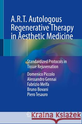 A.R.T. Autologous Regenerative Therapy in Aesthetic Medicine: Standardized Protocols in Tissue Rejuvenation Domenico Piccolo Alessandro Gennai Fabrizio Melfa 9783032058348 Springer
