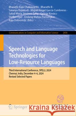 Speech and Language Technologies for Low-Resource Languages: Third International Conference, Spelll 2024, Chennai, India, December 4-6, 2024, Revised Bharathi Raja Chakravarthi Bharathi B Saranya Rajiakodi 9783032058546 Springer