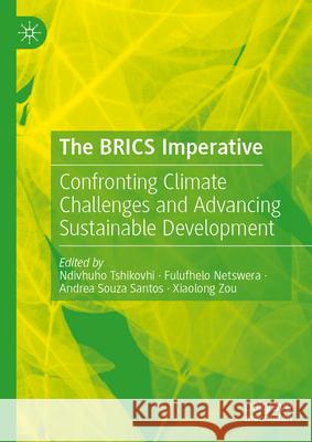 The Brics Imperative: Confronting Climate Challenges and Advancing Sustainable Development Ndivhuho Tshikovhi Fulufhelo Netswera Andrea Souz 9783032059314 Palgrave MacMillan