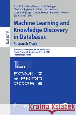 Machine Learning and Knowledge Discovery in Databases. Research Track: European Conference, Ecml Pkdd 2025, Porto, Portugal, September 15-19, 2025, Pr Bernhard Pfahringer Nathalie Japkowicz Pedro Larra?aga 9783032059611 Springer