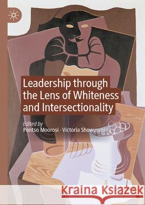 Leadership Through the Lens of Whiteness and Intersectionality Pontso Moorosi Victoria Showunmi 9783032059727 Palgrave MacMillan