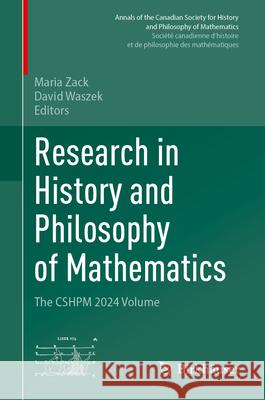 Research in History and Philosophy of Mathematics: The Cshpm 2024 Volume Maria Zack David Waszek 9783032061508 Birkhauser