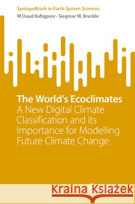 The World's Ecoclimates: A New Digital Climate Classification and Its Importance for Modelling Future Climate Change M. Dau Siegmar W. Breckle 9783032064554