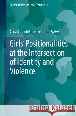 Girls' Positionalities at the Intersection of Identity and Violence Clara Chapdelaine-Feliciati 9783032064691 Springer