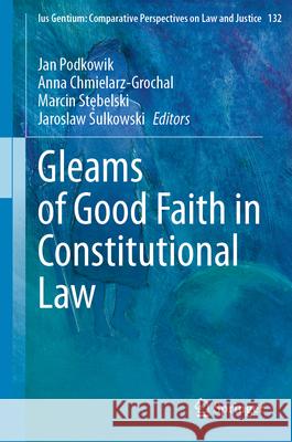 Gleams of Good Faith in Constitutional Law Jan Podkowik Anna Chmielarz-Grochal Marcin Stębelski 9783032064851 Springer
