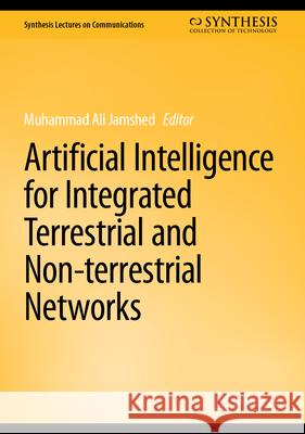 Artificial Intelligence for Integrated Terrestrial and Non-Terrestrial Networks Muhammad Ali Jamshed 9783032065117