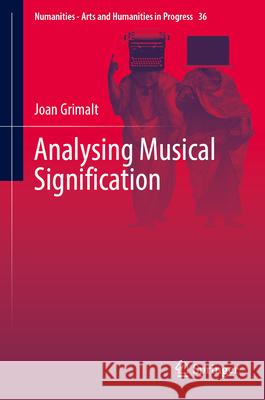 Analysing Musical Signification: A Hermeneutical, Rhetorical Approach to Western Art Music Joan Grimalt 9783032065452 Springer