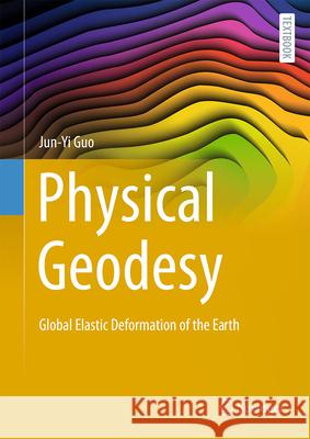 Physical Geodesy: Global Elastic Deformation of the Earth Jun-Yi Guo 9783032066527 Springer