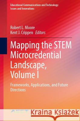 Mapping the Stem Microcredential Landscape, Volume I: Frameworks, Applications, and Future Directions Robert L. Moore Kent J. Crippen 9783032068224 Springer