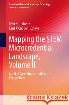 Mapping the Stem Microcredential Landscape, Volume II: Applied Case Studies and Future Perspectives Robert L. Moore Kent J. Crippen 9783032068422 Springer