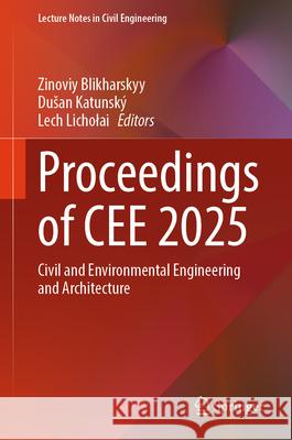 Proceedings of Cee 2025: Civil and Environmental Engineering and Architecture Zinoviy Blikharskyy Dusan Katunsk? Lech Licholai 9783032068491 Springer