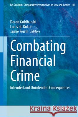 Combating Financial Crime: Intended and Unintended Consequences Doron Goldbarsht Louis d Jamie Ferrill 9783032068576 Springer