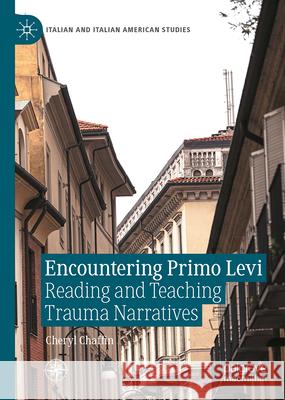Encountering Primo Levi: Reading and Teaching Trauma Narratives Cheryl Chaffin 9783032068965 Palgrave MacMillan