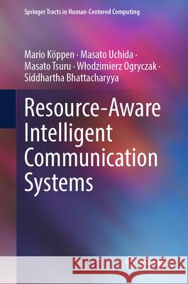 Resource-Aware Intelligent Communication Systems Mario K?ppen Masato Uchida Masato Tsuru 9783032069146 Springer