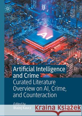 Artificial Intelligence and Crime: Curated Literature Overview on Ai, Crime, and Counteraction Blażej Kaucz 9783032069436 Palgrave MacMillan