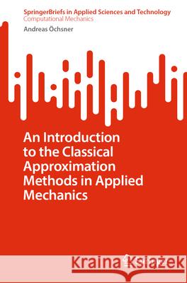 An Introduction to the Classical Approximation Methods in Applied Mechanics Andreas ?chsner 9783032069665 Springer