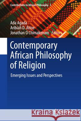 Contemporary African Philosophy of Religion: Emerging Issues and Perspectives Ada Agada Aribiah D Jonathan O. Chimakonam 9783032070371 Springer