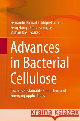 Advances in Bacterial Cellulose: Towards Sustainable Production and Emerging Applications Fernando Dourado Miguel Gama Feng Hong 9783032070418 Springer