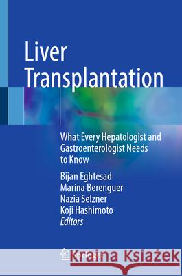 Liver Transplantation: What Every Hepatologist and Gastroenterologist Needs to Know Bijan Eghtesad Marina Berenguer Nazia Selzner 9783032070715
