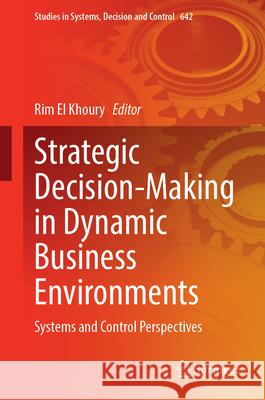 Strategic Decision-Making in Dynamic Business Environments: Systems and Control Perspectives Rim E 9783032072191 Springer
