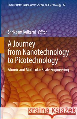 A Journey from Nanotechnology to Picotechnology: Atomic and Molecular Scale Engineering Shrikaant Kulkarni 9783032072276 Springer