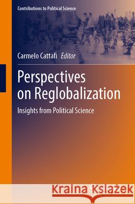 Perspectives on Reglobalization: Insights from Political Science Carmelo Cattafi 9783032072351 Springer