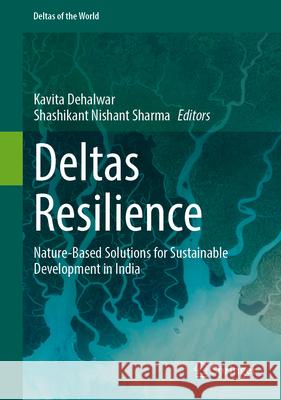 Deltas Resilience: Nature-Based Solutions for Sustainable Development in India Kavita Dehalwar Shashikant Nishant Sharma 9783032072399 Springer
