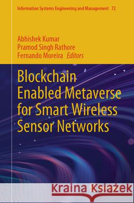 Blockchain Enabled Metaverse for Smart Wireless Sensor Networks Abhishek Kumar Pramod Singh Rathore Fernando Moreira 9783032073044