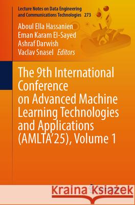 The 9th International Conference on Advanced Machine Learning Technologies and Applications (Amlta'25). Volume 1 Aboul Ella Hassanien Eman Karam El-Sayed Ashraf Darwish 9783032073358 Springer