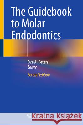 The Guidebook to Molar Endodontics Ove A. Peters 9783032073518 Springer