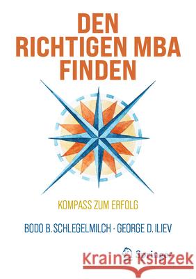 Den Richtigen MBA Finden: Kompass Zum Erfolg Bodo B. Schlegelmilch George Iliev 9783032074218