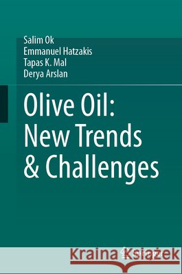 Olive Oil: New Trends & Challenges Salim Ok Emmanuel Hatzakis Tapas K. Mal 9783032074232 Springer