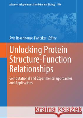 Unlocking Protein Structure-Function Relationships: Computational and Experimental Approaches and Applications Avia Rosenhouse-Dantsker 9783032075109 Springer