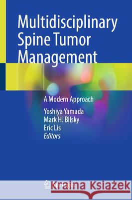 Multidisciplinary Spine Tumor Management: A Modern Approach Yoshiya Yamada Mark H. Bilsky Eric Lis 9783032075185
