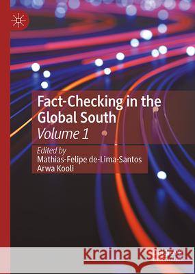Fact-Checking in the Global South, Volume 1 Mathias-Felipe De-Lima-Santos Arwa Kooli 9783032075307