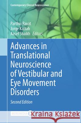 Advances in Translational Neuroscience of Vestibular and Eye Movement Disorders Parthvi Ravat Jorge Kattah Aasef Shaikh 9783032075383 Springer
