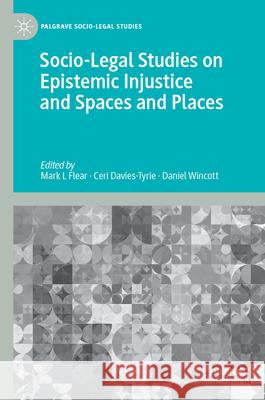 Socio-Legal Studies on Epistemic Injustice and Spaces and Places Mark L. Flear Ceri Davies Daniel Wincott 9783032075802