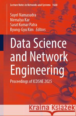 Data Science and Network Engineering: Proceedings of Icdsne 2025 Suyel Namasudra Nirmalya Kar Sarat Kuma 9783032077349 Springer