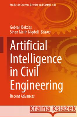 Artificial Intelligence in Civil Engineering: Recent Advances Gebrail Bekdaş Sinan Melih Nigdeli 9783032077370 Springer