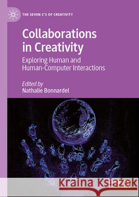 Collaborations in Creativity: Exploring Human and Human-Computer Interactions Nathalie Bonnardel 9783032077523 Palgrave MacMillan