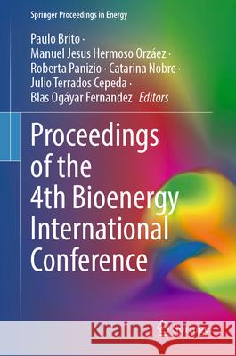 Proceedings of the 4th Bioenergy International Conference Paulo Brito Manuel Jesus Hermos Roberta Panizio 9783032078179 Springer