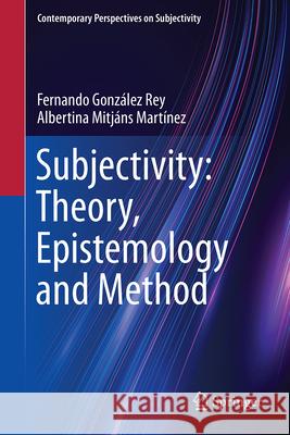 Subjectivity - Theory, Epistemology and Method Fernando Gonz?le Albertina Mitj?ns Mart?nez 9783032078254 Springer