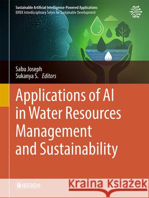 Applications of AI in Water Resources Management and Sustainability Sabu Joseph Sukanya S 9783032079299 Springer