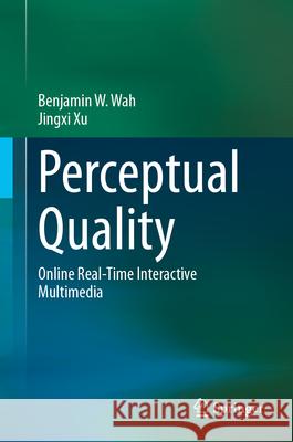 Perceptual Quality: Online Real-Time Interactive Multimedia Benjamin W. Wah Jingxi Xu 9783032079404 Springer
