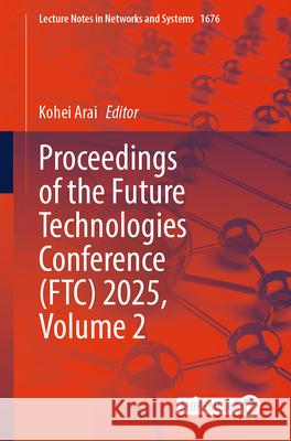 Proceedings of the Future Technologies Conference (Ftc) 2025, Volume 2 Kohei Arai 9783032079886