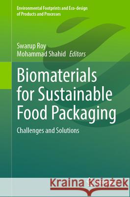 Biomaterials for Sustainable Food Packaging: Challenges and Solutions Swarup Roy Mohammad Shahid 9783032080264 Springer