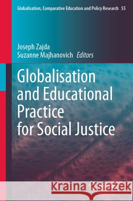 Globalisation and Educational Practice for Social Justice Joseph Zajda Suzanne Majhanovich 9783032080400 Springer